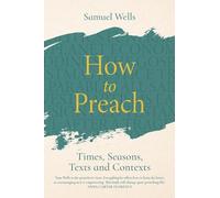 How to Preach: Times, seasons, texts and contexts