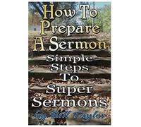 How to Prepare a Sermon: Tested Steps to Great Sermons