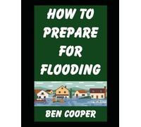 How To Prepare For Flooding: Dealing with Flooding in Big Cities and Suburban Neighborhoods (Practical Prepping)