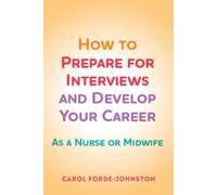 How to Prepare for Interviews and Develop your Career : As a nurse or midwife