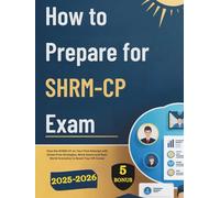 HOW TO PREPARE FOR SHRM-CP EXAM: Pass the SHRM-CP on Your First Attempt with Stress-Free Strate-gies, Mock Exams and Real-World Scenarios to Boost Your HR Ca-reer