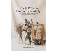 How to Preserve Flower Successfully: Easy Methods to Keep Flowers Fresh, Beautiful, and Long-Lasting