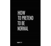 How To Pretend To Be Normal: Blank Lined Notebook With Funny Saying On Cover, Classic Hilarious Office Joke Journal With Humor Sarcastic Quote For Coworker or Employee