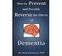 How to Prevent and Possibly Reverse the Effects of Dementia