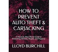 HOW TO PREVENT AUTO THEFT & CARJACKING: A Practical, Real-World Guide to Protecting Vehicles, People, and Property