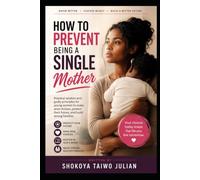 How To Prevent Being A Single Mother: The Legacy of Two Parents - Choosing Wisely and Building Permanence