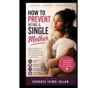 How To Prevent Being A Single Mother: The Legacy of Two Parents - Choosing Wisely and Building Permanence