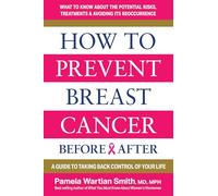 How to Prevent Breast Cancer--Before & After: A Guide to Taking Back Control of Your Life