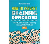 How to Prevent Reading Difficulties, Grades PreK-3: Proactive Practices for Teaching Young Children to Read (Corwin Literacy)