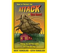 How to Prevent the Attack of Bed Bugs!: Making You and Your Family Safe from Bed Bugs