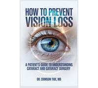 How to prevent vision loss: A patient's guide to understanding cataract and cataract surgery
