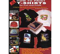How to Print T-Shirts for Fun and Profit!: 2000