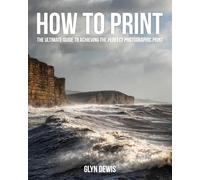 How to Print: The Ultimate Guide to Achieving the Perfect Photographic Print