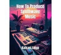 How To Produce Synthwave Music