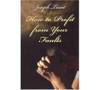 How to Profit from Your Faults: Based on the Writings of St. Francis De Sales