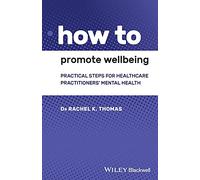 How to Promote Wellbeing: Practical Steps for Healthcare Practitioners' Mental Health