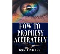How to Prophesy Accurately: 13 Keys to receive and release a prophetic word (Prophetic Bible School Series)