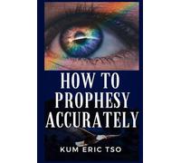How to Prophesy Accurately: 13 Keys to receive and release a prophetic word (Prophetic Bible School Series)