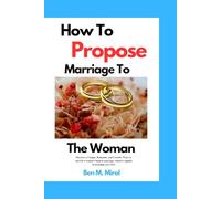 How to propose marriage to the woman.: Becoming Irresistible When You Propose Marriage to Her (The hub for marriage books and materials.)