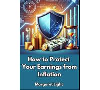 How to Protect Your Earnings from Inflation.: Discover simple strategies to safeguard your income and savings from rising inflation costs.
