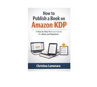 How to Publish a Book on Amazon KDP: A Step-by-Step Mechanical Guide for eBook and Paperback