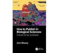 How to Publish in Biological Sciences : A Guide for the Uninitiated