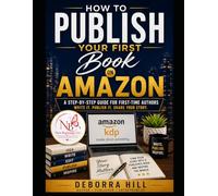 How To Publish Your First Book On Amazon: A Step-by-Step Guide For First-Time Authors