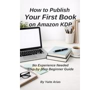 How to Publish Your First Book on Amazon KDP: A Simple Step-by-Step Guide for Beginners