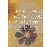 How to Publish Your First eBook Step-by-Step: A Beginner Guide to Amazon KDP, Draft2Digital & Free Publishing Tools