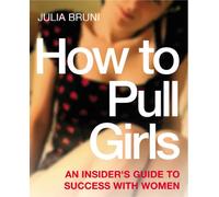 How To Pull Girls: An Insider Guide To Success With Women