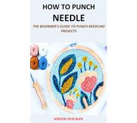 HOW TO PUNCH NEEDLE: THE BEGINNER'S GUIDE TO PUNCH NEEDLING PROJECTS
