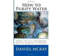 How to Purify Water: How to get drinking water during a crisis