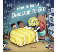 How to Put a Dinosaur to Bed: A Board Book (Teach Your Dino)