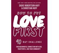 How to Put Love First: Find Meaningful Connection with God, Your People, and Your Community (A 90-Day Challenge) - 90 Daily Devotions