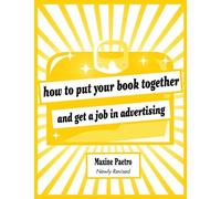 How to Put Your Book Together and Get a Job in Advertising