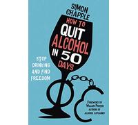 How to Quit Alcohol in 50 Days: Stop Drinking and Find Freedom
