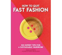 How to Quit Fast Fashion : 100 Expert Tips for a Sustainable Wardrobe