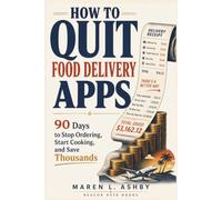 How to Quit Food Delivery Apps: 90 Days to Stop Ordering, Start Cooking, and Save Thousands