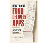 How to Quit Food Delivery Apps: 90 Days to Stop Ordering, Start Cooking, and Save Thousands