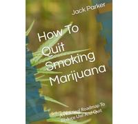 How To Quit Smoking Marijuana: A Practical Roadmap To Reduce Use And Quit