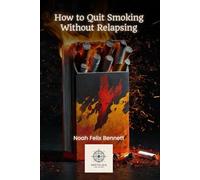 How to Quit Smoking Without Relapsing (Addiction Denial: How to Overcome It and Reclaim Your Life)