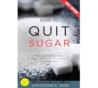 How to Quit Sugar:: Break Free from Cravings, Improve Your Health, and Feel Energized (A Step-by-Step Plan to Reduce Sugar, Detox Your Body, and Build Sustainable Habits)