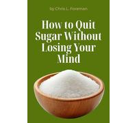 How to Quit Sugar Without Losing Your Mind: Detox, substitutes, and meal strategies - pure text-based guide.