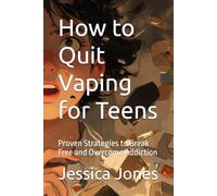 How to Quit Vaping for Teens: Proven Strategies to Break Free and Overcome Addiction (Quit for Life: The Vaping Recovery System)