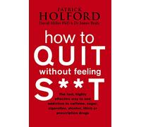 How To Quit Without Feeling S**T: The fast, highly effective way to end addiction to caffeine, sugar, cigarettes, alcohol, illicit or prescription drugs (Tom Thorne Novels)