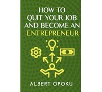 How to Quit Your Job and Become an Entrepreneur