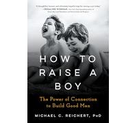 How to Raise a Boy – The Power of Connection to Build Good Men