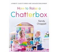 How to Raise a Chatterbox: A Parents’ Guide to Speech and Language Development