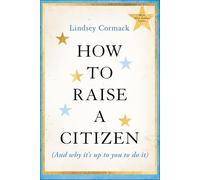 How to Raise a Citizen (And Why It's Up to You to Do It)