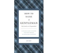 How to Raise a Gentleman: A Civilized Guide to Helping Your Son Through His Uncivilized Childhood